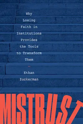 Méfiance : Pourquoi la perte de confiance dans les institutions permet de les transformer - Mistrust: Why Losing Faith in Institutions Provides the Tools to Transform Them