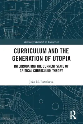 Le curriculum et la génération de l'utopie : Interroger l'état actuel de la théorie critique du curriculum - Curriculum and the Generation of Utopia: Interrogating the Current State of Critical Curriculum Theory