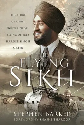 Le Sikh volant : L'histoire d'un pilote de chasse de la Première Guerre mondiale - Le lieutenant d'aviation Hardit Singh Malik - The Flying Sikh: The Story of a Ww1 Fighter Pilot - Flying Officer Hardit Singh Malik