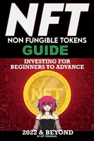 NFT (Non Fungible Tokens) Investing Guide for Beginners to Advance 2022 & Beyond : NFTs Handbook for Artists, Real Estate & Crypto Art, Buying, Flippin (Manuel des NFTs pour les artistes, l'immobilier et l'art cryptographique, l'achat, la vente) - NFT (Non Fungible Tokens) Investing Guide for Beginners to Advance 2022 & Beyond: NFTs Handbook for Artists, Real Estate & Crypto Art, Buying, Flippin