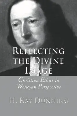 Refléter l'image divine : L'éthique chrétienne dans la perspective wesleyenne - Reflecting the Divine Image: Christian Ethics in Wesleyan Perspective