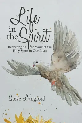 La vie dans l'esprit : Réfléchir à l'œuvre de l'Esprit Saint dans nos vies - Life in the Spirit: Reflecting on the Work of the Holy Spirit in Our Lives