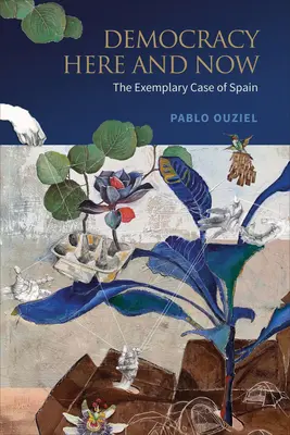 La démocratie ici et maintenant : Le cas exemplaire de l'Espagne - Democracy Here and Now: The Exemplary Case of Spain