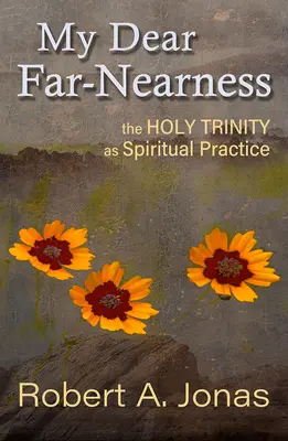 Mon cher lointain : La Sainte Trinité en tant que pratique spirituelle - My Dear Far-Nearness: The Holy Trinity as a Spiritual Practice