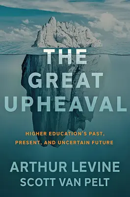 Le grand bouleversement : le passé, le présent et l'avenir incertain de l'enseignement supérieur - The Great Upheaval: Higher Education's Past, Present, and Uncertain Future