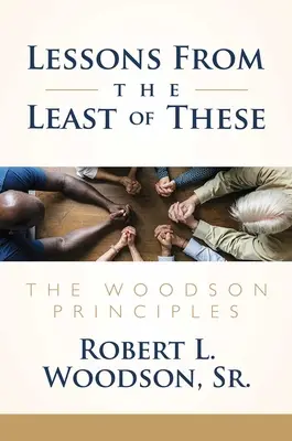 Les leçons des plus démunis : Les principes de Woodson - Lessons from the Least of These: The Woodson Principles