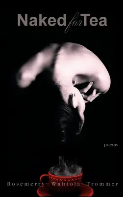 Nu pour le thé : Poèmes - Naked for Tea: Poems