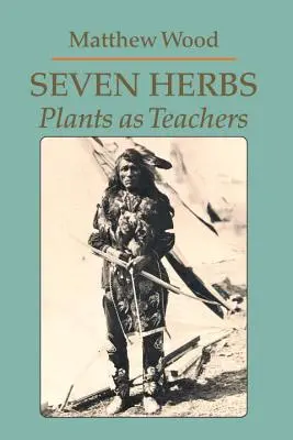 Les sept herbes : Les plantes en tant qu'enseignants - Seven Herbs: Plants as Teachers