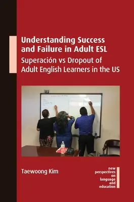 Comprendre la réussite et l'échec de l'enseignement de l'anglais langue étrangère aux adultes : Superacin et l'abandon des apprenants d'anglais aux États-Unis - Understanding Success and Failure in Adult ESL: Superacin Vs Dropout of Adult English Learners in the Us
