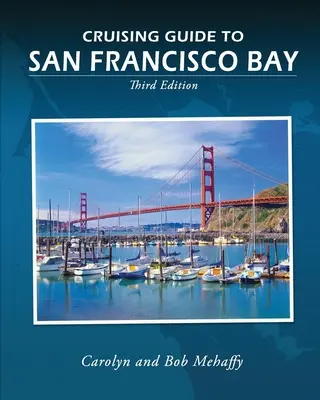 Guide de croisière dans la baie de San Francisco : 3e édition - Cruising Guide to San Francisco Bay: 3rd Edition