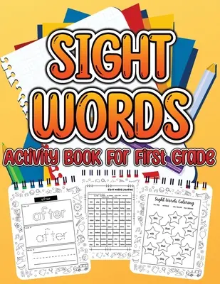 Cahier d'activités sur les mots-clés pour les enfants de première année : Les mots-clés essentiels pour les enfants qui apprennent à écrire et à lire. De grandes pages d'activités pour apprendre, tracer et s'entraîner. - Sight Word Activity Book For First Grade Kids: Essential Sight Words for Kids Learning to Write and Read. Big Activity Pages to Learn, Trace & Practic