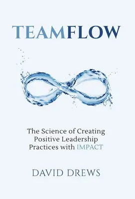 Teamflow : La science de la création de pratiques de leadership positives avec IMPACT - Teamflow: The Science of Creating Positive Leadership Practices with IMPACT