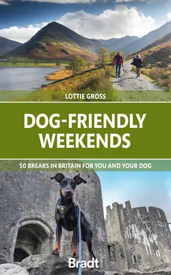 Dog-Friendly Weekends : 50 séjours en Grande-Bretagne pour vous et votre chien - Dog-Friendly Weekends: 50 Breaks in Britain for You and Your Dog