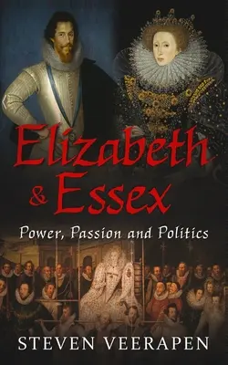 Elizabeth et Essex : Pouvoir, passion et politique - Elizabeth and Essex: Power, Passion, and Politics