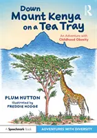 Descendre le mont Kenya sur un plateau de thé : Une aventure avec l'obésité infantile - Down Mount Kenya on a Tea Tray: An Adventure with Childhood Obesity