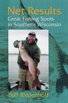 Résultats nets : Les meilleurs endroits pour pêcher dans le sud du Wisconsin - Net Results: Great Fishing Spots in Southern Wisconsin