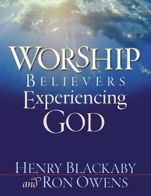 Le culte : Les croyants font l'expérience de Dieu - Worship: Believers Experiencing God