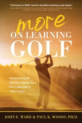 En savoir plus sur Apprendre le golf : moderniser le swing classique de 1942 de Percy Boomer, le gourou du swing n°1 de tous les temps - More on Learning Golf: Modernizing #1 All-Time Swing Guru Percy Boomer's 1942 Classic