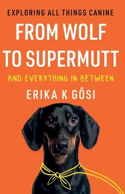 Du loup au surmulot et tout ce qui se trouve entre les deux - Exploration de tous les aspects de la vie canine - From Wolf to Supermutt and Everything In Between - Exploring All Things Canine