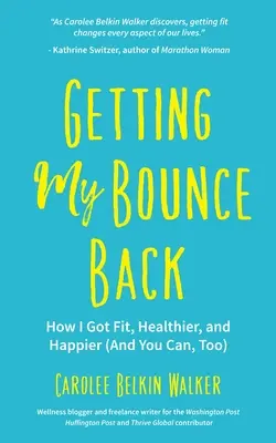 Le livre de l'Adversité, le vieillissement en bonne santé, la course à pied, la perte de poids, pour les fans. - Getting My Bounce Back: How I Got Fit, Healthier, and Happier (and You Can, Too) (Adversity Book, Healthy Aging, Running, Weight Loss, for Fan