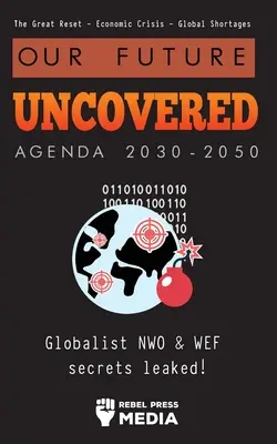 Notre avenir dévoilé Agenda 2030-2050 : Les secrets de la NWO mondialiste et du WEF dévoilés ! La Grande Réinitialisation - Crise économique - Pénuries mondiales - Our Future Uncovered Agenda 2030-2050: Globalist NWO & WEF secrets leaked! The Great Reset - Economic crisis - Global shortages