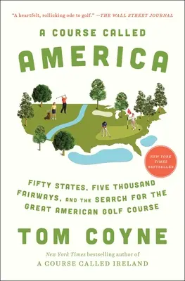 Un parcours appelé Amérique : Cinquante États, cinq mille fairways et la recherche du grand parcours de golf américain - A Course Called America: Fifty States, Five Thousand Fairways, and the Search for the Great American Golf Course