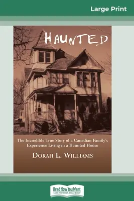 Hanté : L'incroyable histoire vraie d'une famille canadienne vivant dans une maison hantée (16pt Large Print Edition) - Haunted: The Incredible True Story of a Canadian Family's Experience Living in a Haunted House (16pt Large Print Edition)