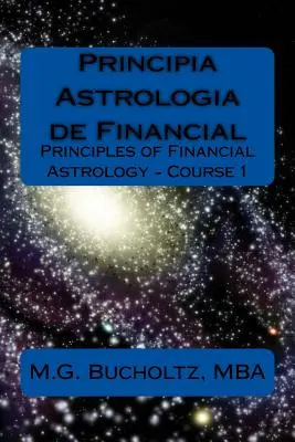 Principia Astrologia de Financial - Course 1 : (Principes de l'astrologie financière) - Principia Astrologia de Financial - Course 1: (Principles of Financial Astrology)