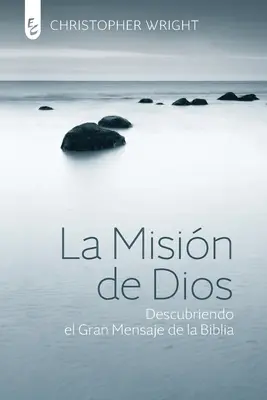 La Mission de Dieu : Découvrir le grand message de la Bible - La Misin de Dios: Descubriendo el gran mensaje de la Biblia