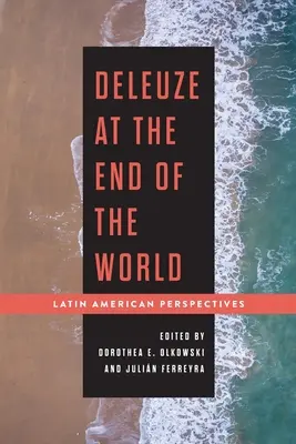 Deleuze au bout du monde : Perspectives latino-américaines - Deleuze at the End of the World: Latin American Perspectives