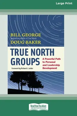 True North Groups : Un chemin puissant vers le développement personnel et le leadership [Édition standard à gros caractères en 16 parties]. - True North Groups: A Powerful Path to Personal and Leadership Development [Standard Large Print 16 Pt Edition]