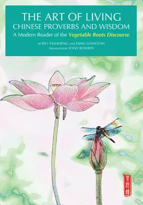 Art de vivre Proverbes et sagesse chinois - Une lecture moderne du « Discours sur les racines végétales ». - Art of Living Chinese Proverbs and Wisdom - A Modern Reader of the 'Vegetable Roots Discourse'