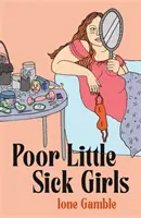 Pauvres petites filles malades - Une lettre d'amour aux femmes inacceptables - Poor Little Sick Girls - A love letter to unacceptable women