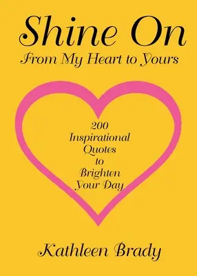 Shine On : 200 citations inspirantes pour illuminer votre journée, de mon cœur au vôtre - Shine On: 200 Inspirational Quotes to Brighten Your Day from My Heart to Yours