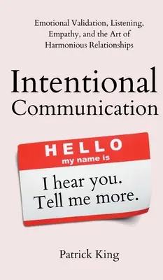 La communication intentionnelle : La validation émotionnelle, l'écoute, l'empathie et l'art des relations harmonieuses - Intentional Communication: Emotional Validation, Listening, Empathy, and the Art of Harmonious Relationships