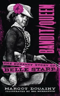 Bandit/reine : l'histoire de la fugue de Belle Starr - Bandit/Queen: The Runaway Story of Belle Starr