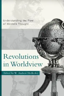 Les révolutions de la vision du monde : Comprendre le flux de la pensée occidentale - Revolutions in Worldview: Understanding the Flow of Western Thought