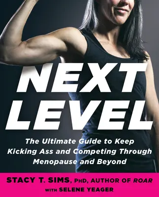 Le niveau suivant : Votre guide pour vous surpasser, vous sentir bien et atteindre vos objectifs pendant la ménopause et au-delà. - Next Level: Your Guide to Kicking Ass, Feeling Great, and Crushing Goals Through Menopause and Beyond