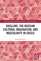 Le duel, l'imaginaire culturel russe et la masculinité en crise - Duelling, the Russian Cultural Imagination, and Masculinity in Crisis
