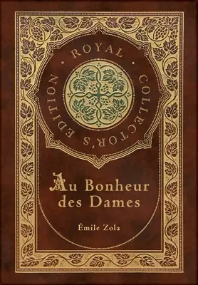 Au Bonheur des Dames : Le paradis des dames (édition royale de collection) (couverture cartonnée pelliculée avec jaquette) - Au Bonheur des Dames: The Ladies' Paradise (Royal Collector's Edition) (Case Laminate Hardcover with Jacket)