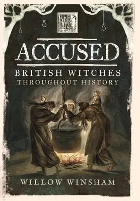 Accusées : Les sorcières britanniques à travers l'histoire - Accused: British Witches Throughout History