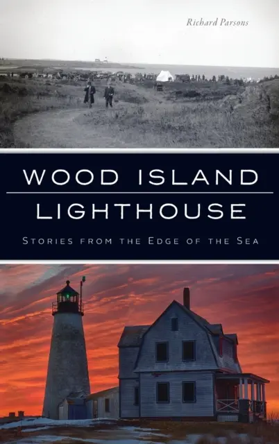 Le phare de Wood Island : Histoires du bord de la mer - Wood Island Lighthouse: Stories from the Edge of the Sea