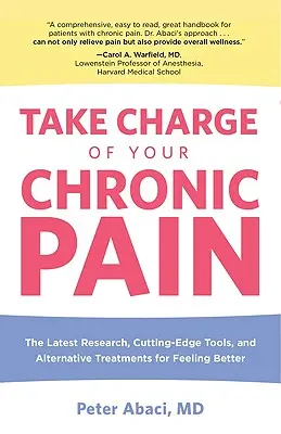 Prenez en charge votre douleur chronique : les dernières recherches, les outils de pointe et les traitements alternatifs pour se sentir mieux - Take Charge of Your Chronic Pain: The Latest Research, Cutting-Edge Tools, And Alternative Treatments For Feeling Better