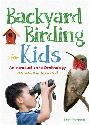 L'ornithologie pour les enfants : Une introduction à l'ornithologie - Backyard Birding for Kids: An Introduction to Ornithology