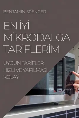 En İyİ Mİkrodalga Tarİflerİm : Uygun Tarİfler, Hizli Ve Yapilmasi Kolay - En İyİ Mİkrodalga Tarİflerİm: Uygun Tarİfler, Hizli Ve Yapilmasi Kolay