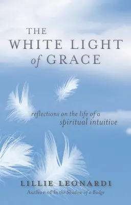 La lumière blanche de la grâce : Réflexions sur la vie d'un intuitif spirituel - The White Light of Grace: Reflections on the Life of a Spiritual Intuitive