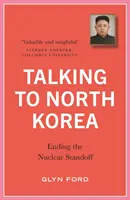 Parler à la Corée du Nord : Mettre fin à l'impasse nucléaire - Talking to North Korea: Ending the Nuclear Standoff