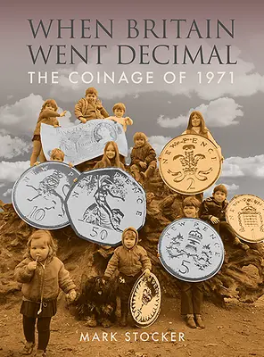 Quand la Grande-Bretagne passa à la décimale : La monnaie de 1971 - When Britain Went Decimal: The Coinage of 1971