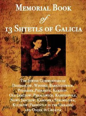 Livre commémoratif de 13 shtetls de Galicie : Les communautés juives de Dziedzilow, Winniki, Barszczowice, Pidelisek, Pidbaritz, Kukizov, Old Jarczow, Pekal - Memorial Book of 13 Shtetls of Galicia: The Jewish Communities of Dziedzilow, Winniki, Barszczowice, Pidelisek, Pidbaritz, Kukizov, Old Jarczow, Pekal