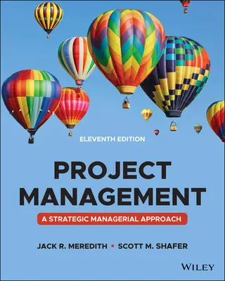 Gestion de projet - Une approche managériale, onzième édition - Project Management - A Managerial Approach, Eleventh Edition